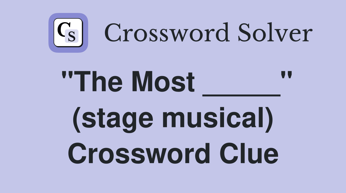 "The Most _____" (stage musical) Crossword Clue