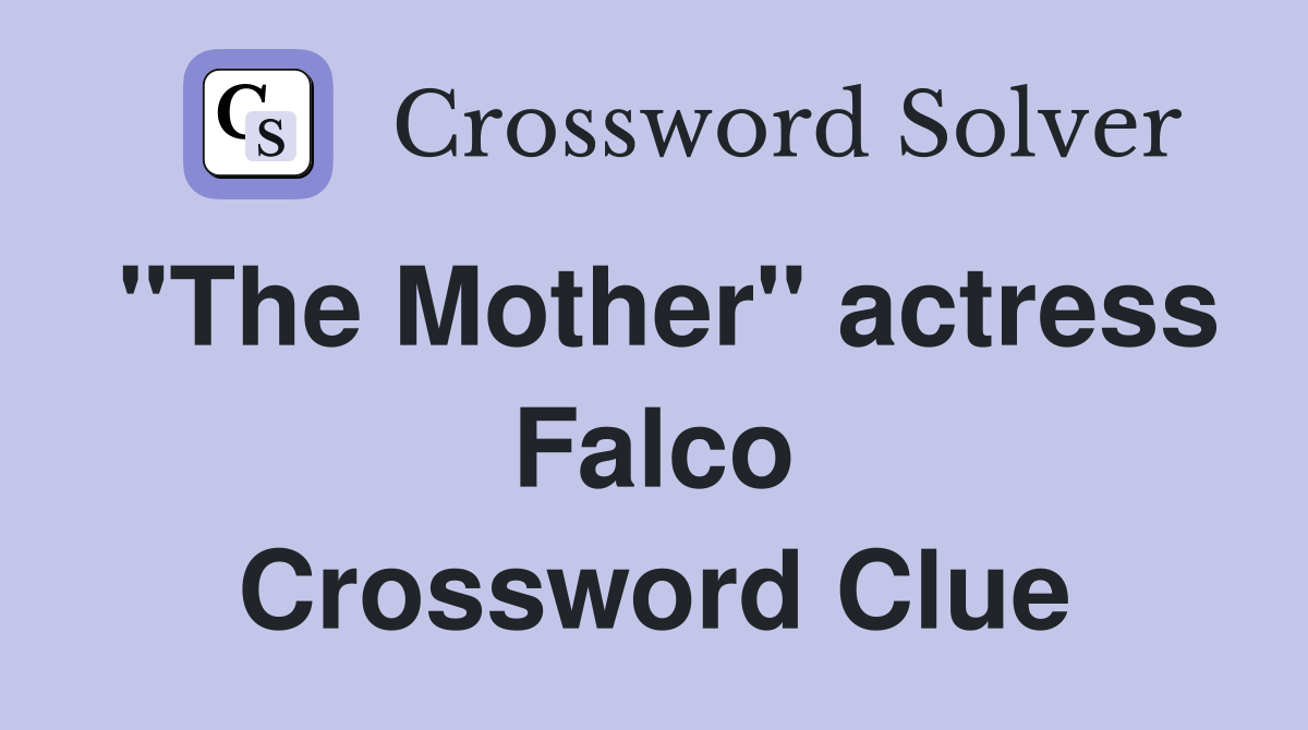 "The Mother" actress Falco Crossword Clue