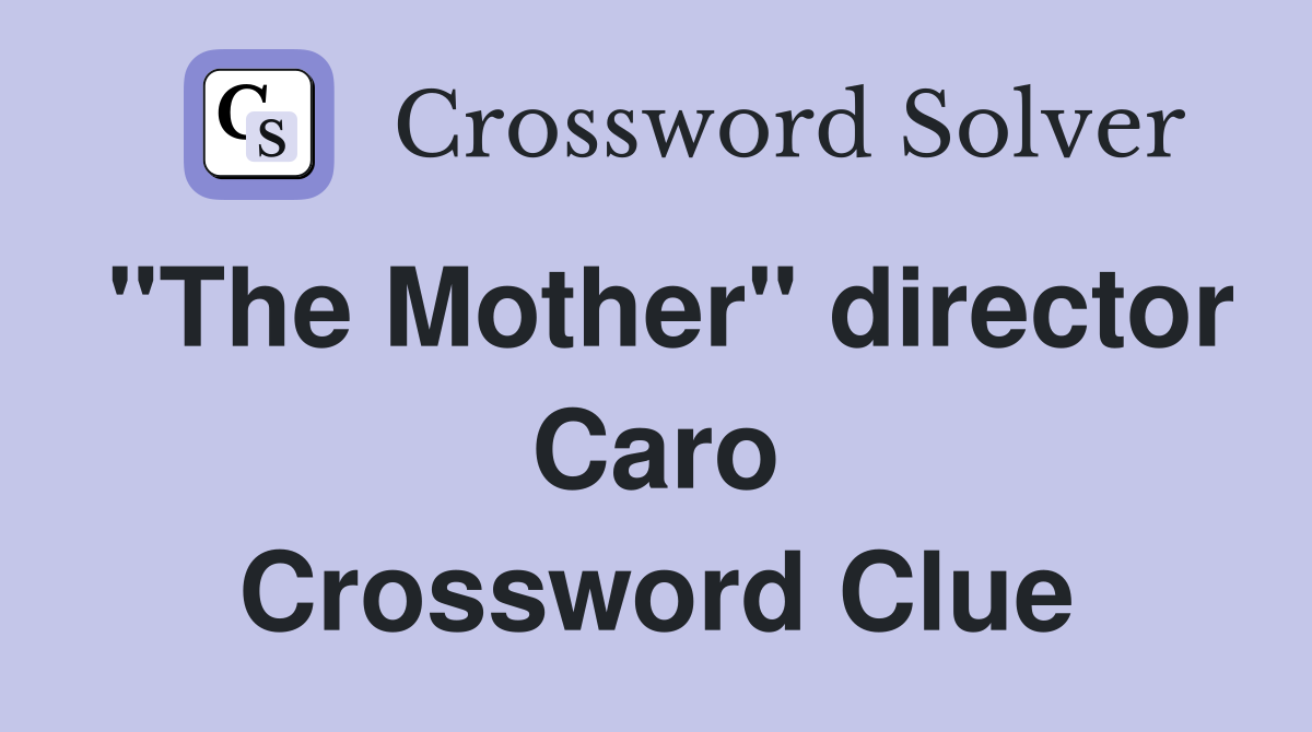 "The Mother" director Caro Crossword Clue