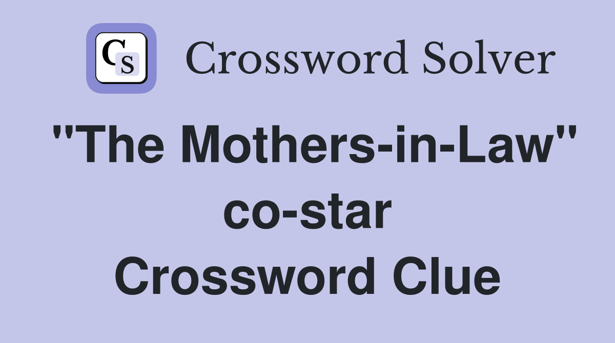 "The Mothers-in-Law" co-star Crossword Clue