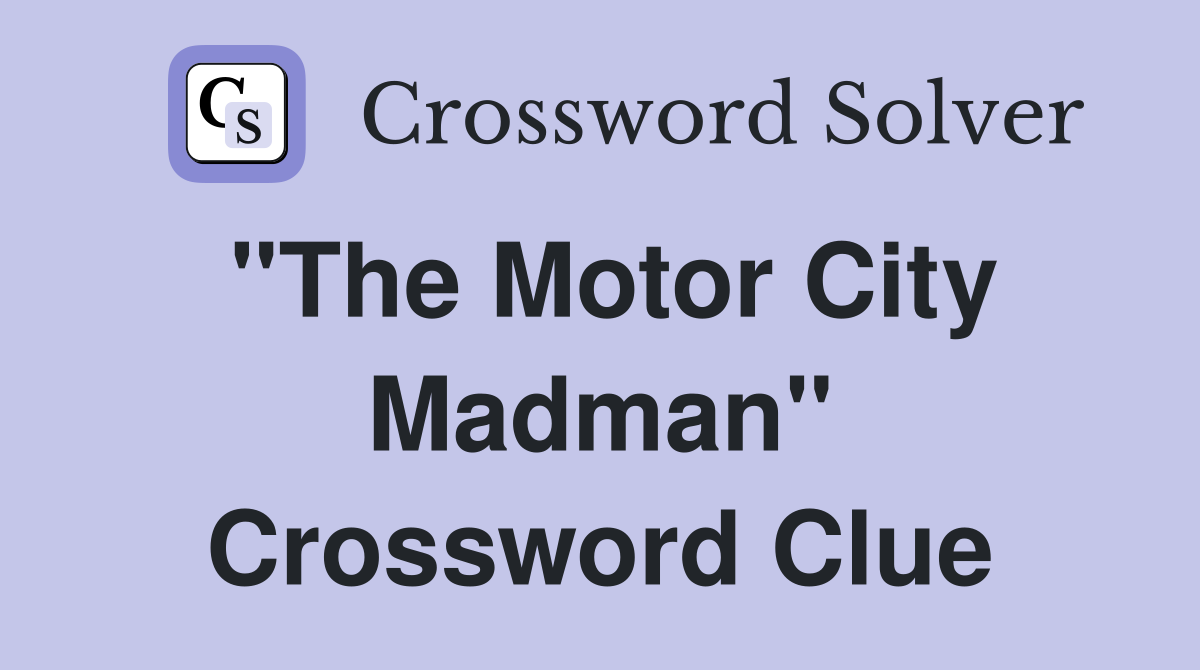 "The Motor City Madman" Crossword Clue