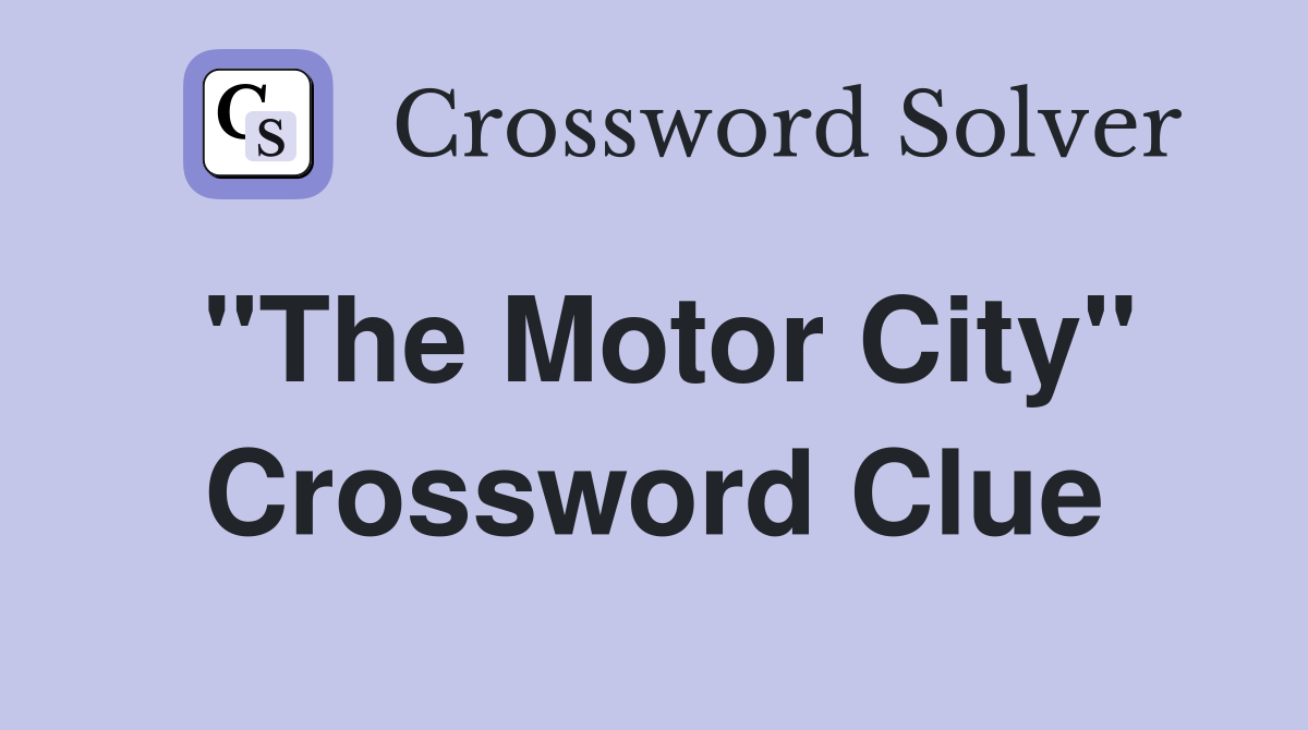 "The Motor City" Crossword Clue
