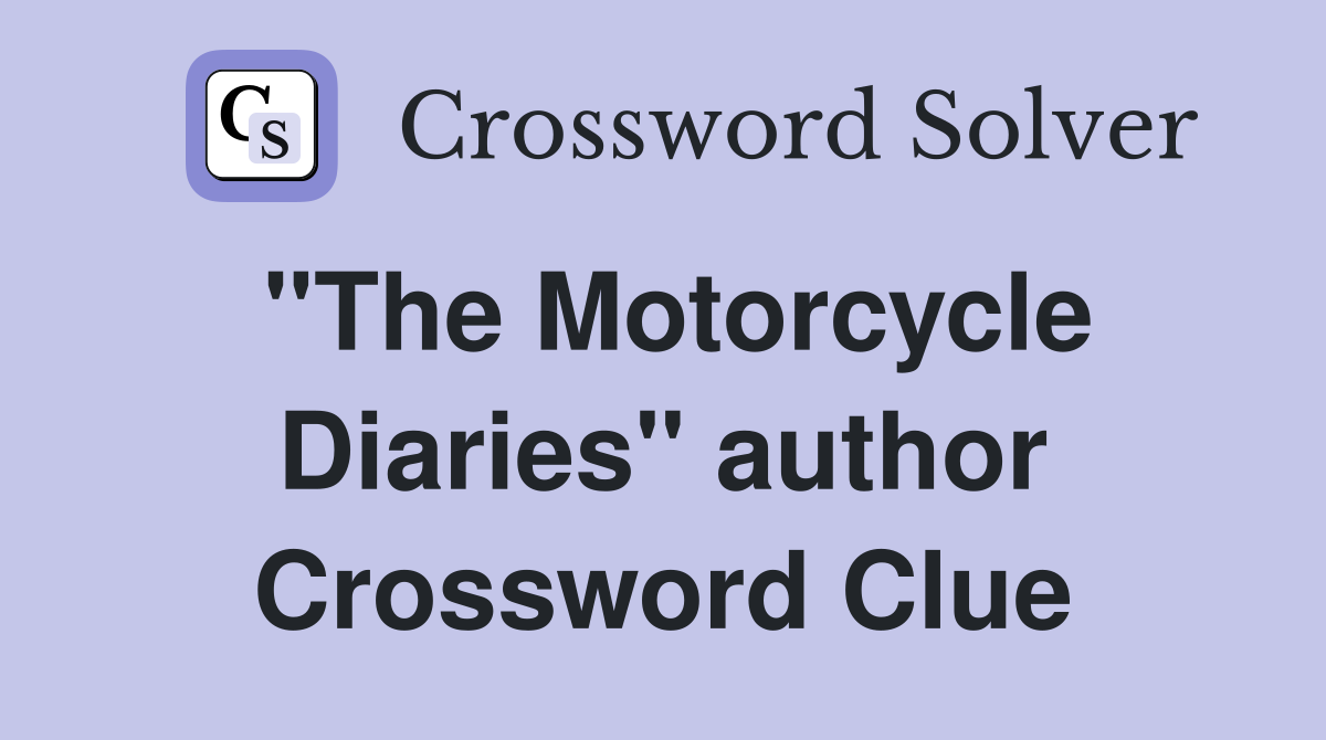 "The Motorcycle Diaries" author Crossword Clue