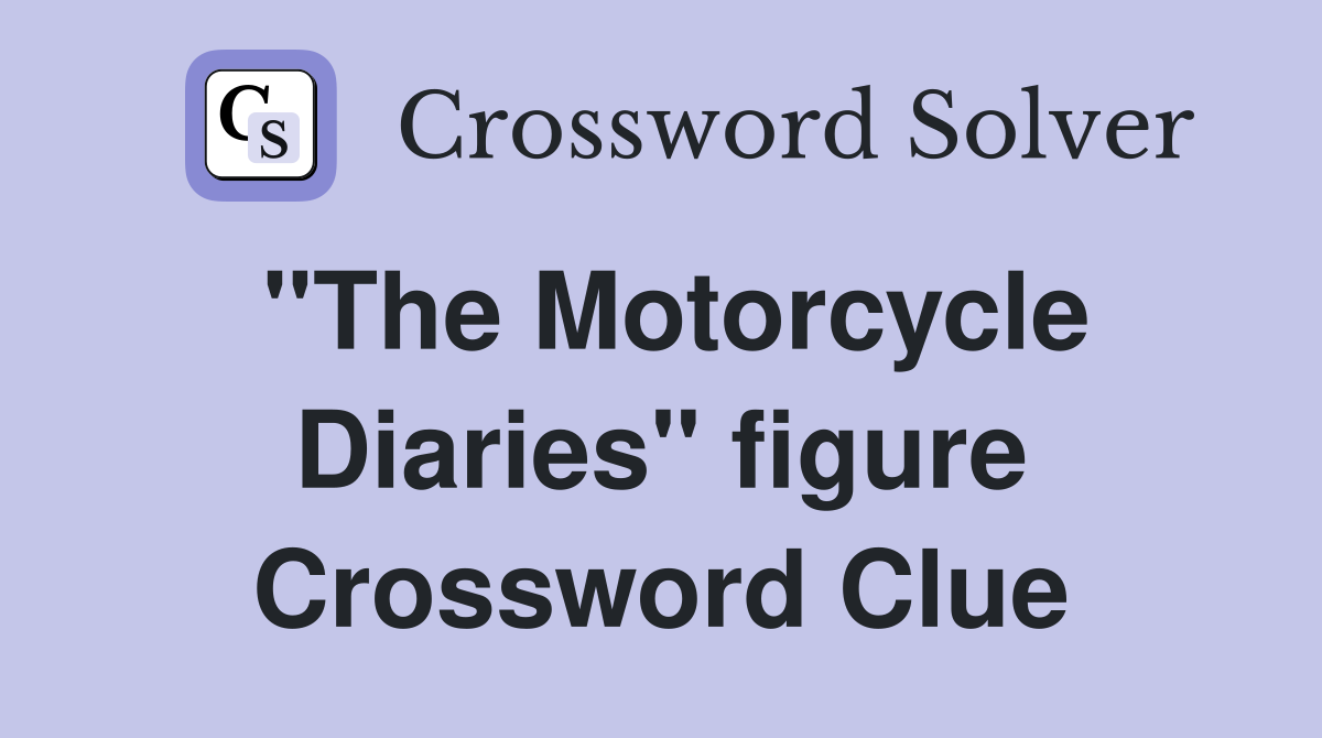 "The Motorcycle Diaries" figure Crossword Clue