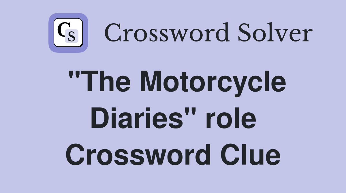 "The Motorcycle Diaries" role Crossword Clue