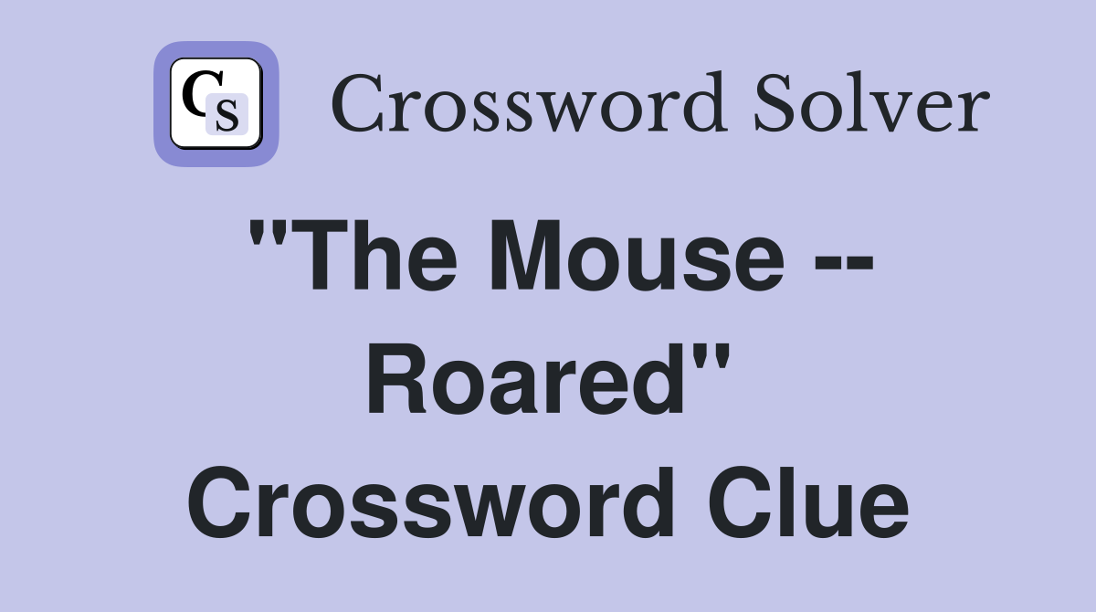 "The Mouse -- Roared" Crossword Clue
