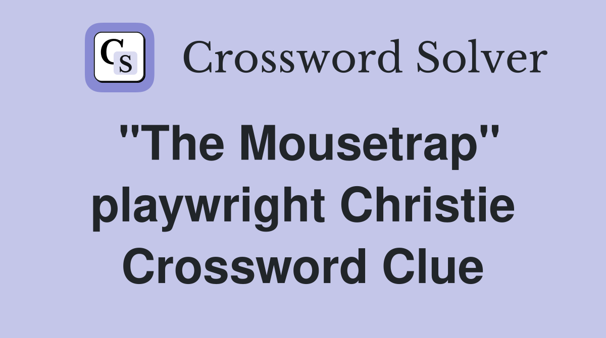 "The Mousetrap" playwright Christie Crossword Clue