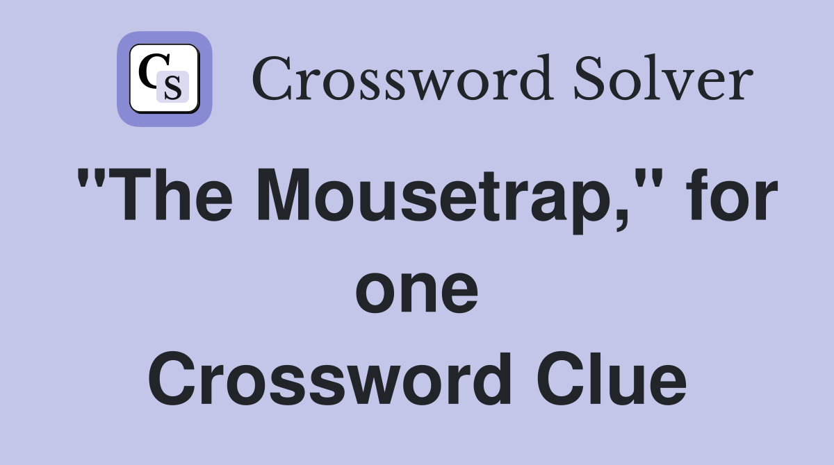 "The Mousetrap," for one Crossword Clue