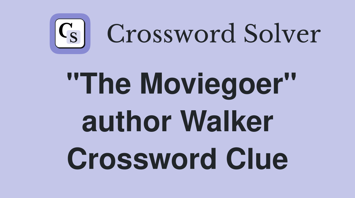 "The Moviegoer" author Walker Crossword Clue