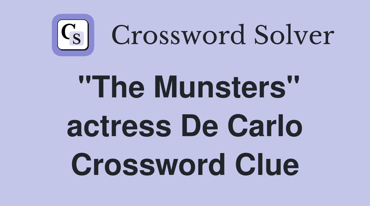 "The Munsters" actress De Carlo Crossword Clue