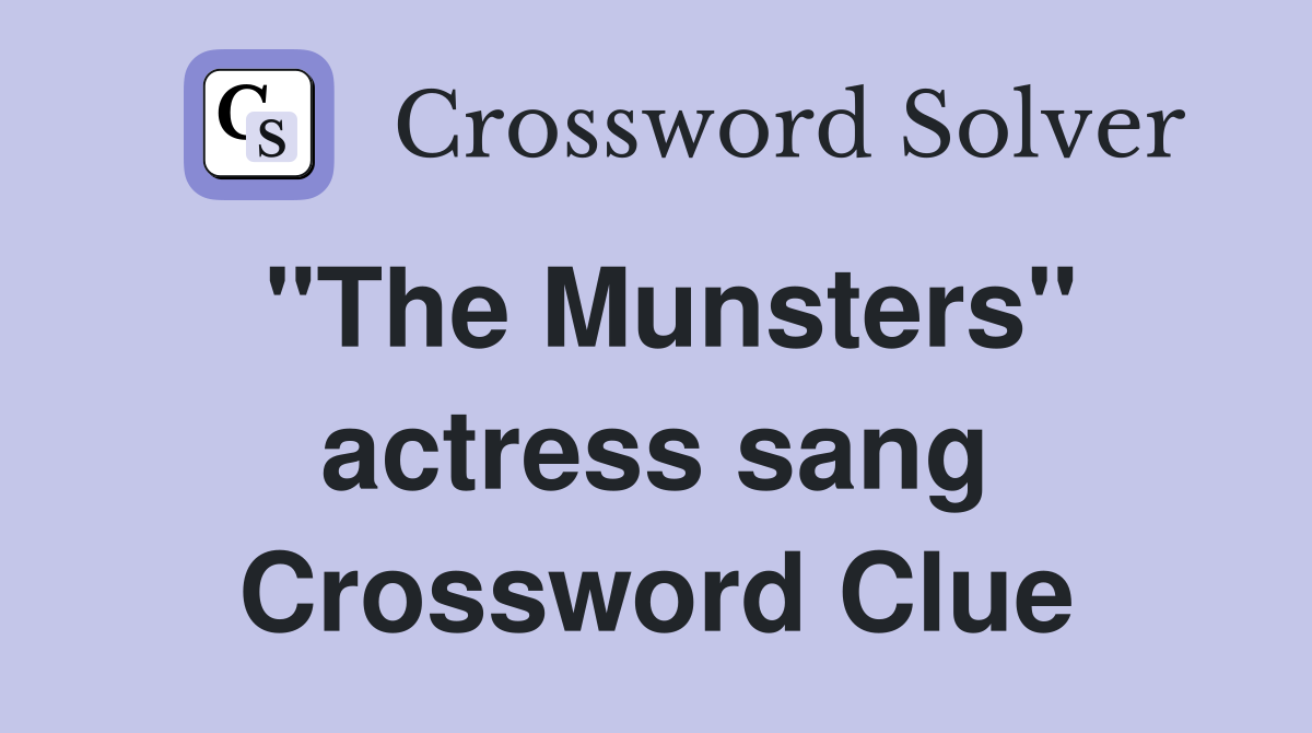 "The Munsters" actress sang Crossword Clue