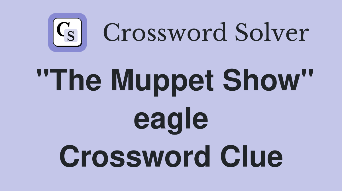 "The Muppet Show" eagle Crossword Clue