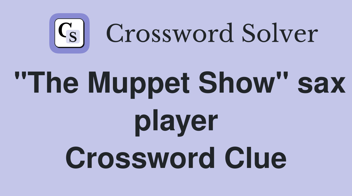 "The Muppet Show" sax player Crossword Clue