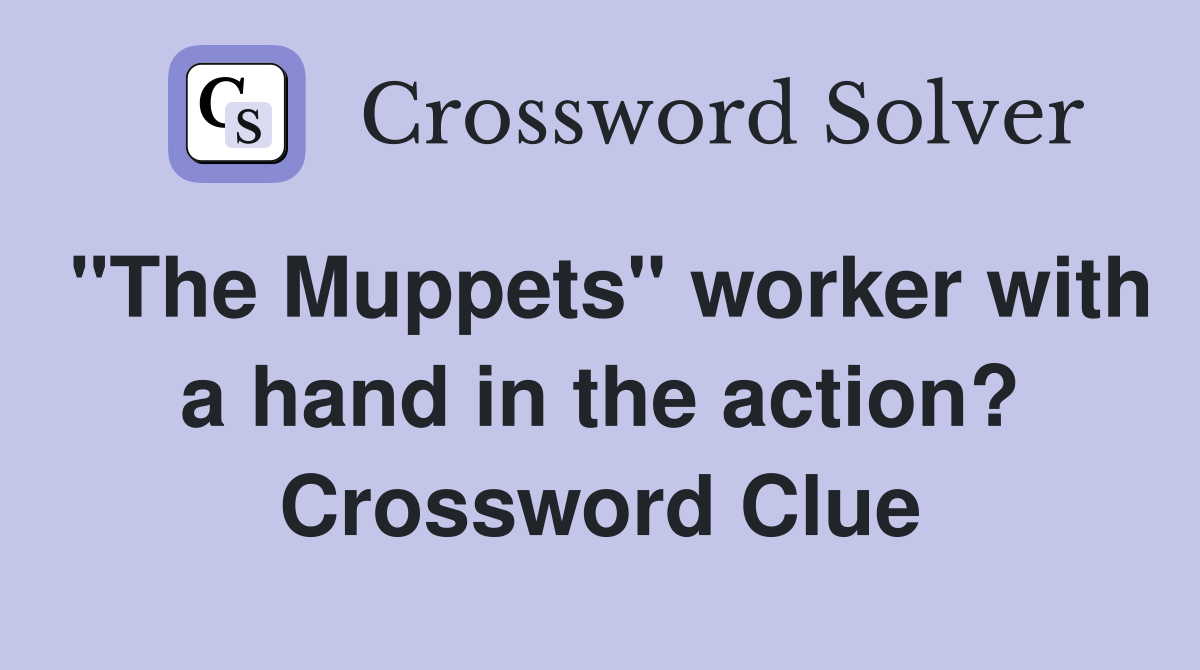 "The Muppets" worker with a hand in the action? Crossword Clue
