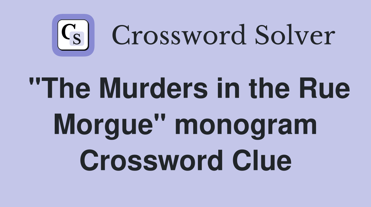 "The Murders in the Rue Morgue" monogram Crossword Clue
