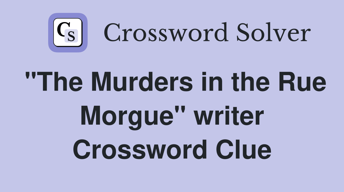 "The Murders in the Rue Morgue" writer Crossword Clue