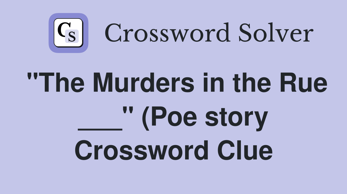 quot The Murders in the Rue quot (Poe story) Crossword Clue Answers quot The Murders in the Rue quot (Poe story) Crossword Clue Answers