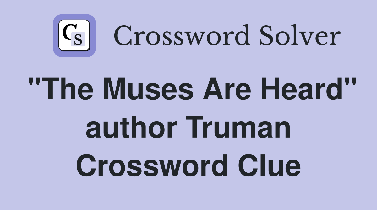 "The Muses Are Heard" author Truman Crossword Clue