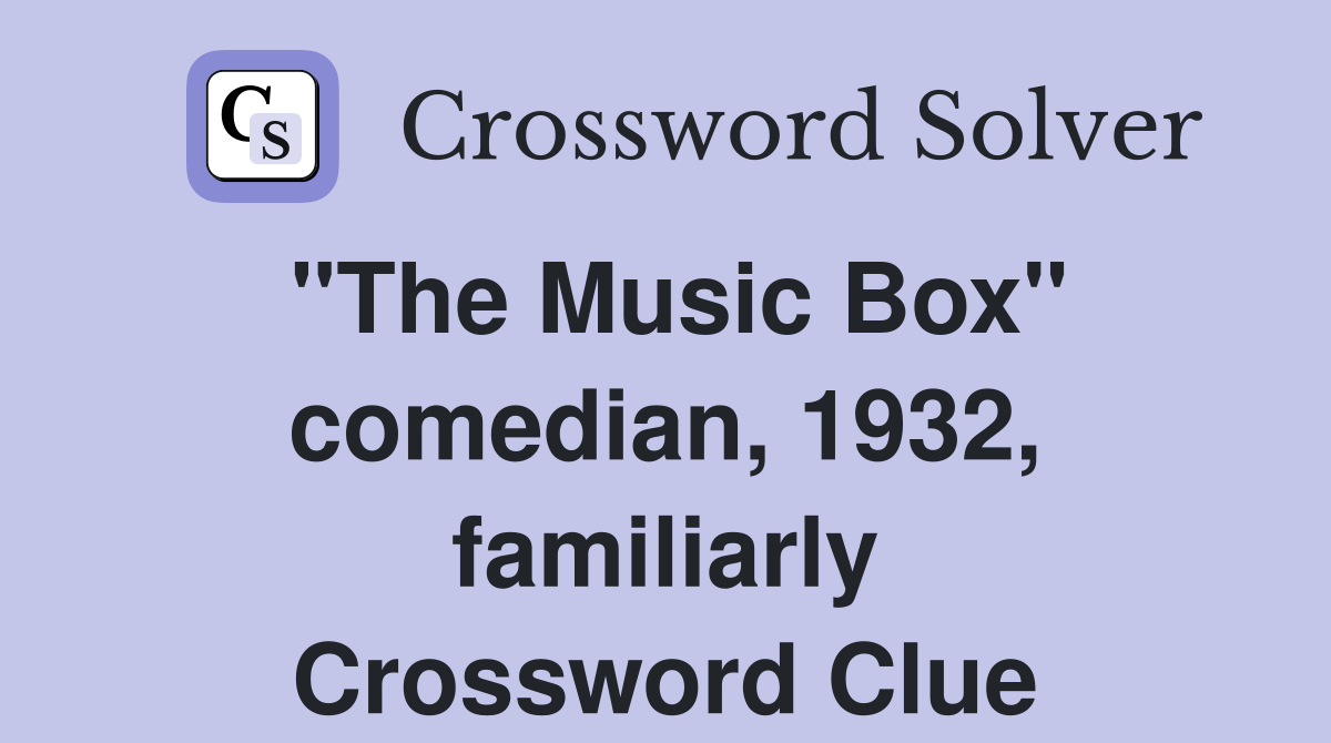 "The Music Box" comedian, 1932, familiarly Crossword Clue