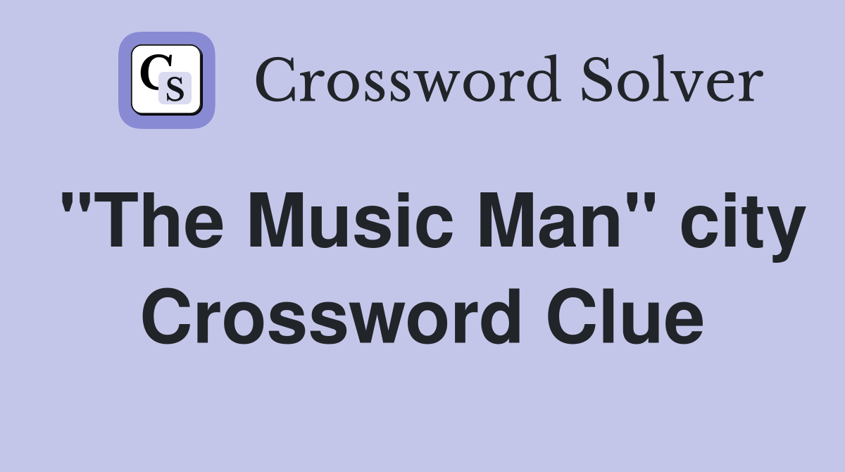 "The Music Man" city Crossword Clue