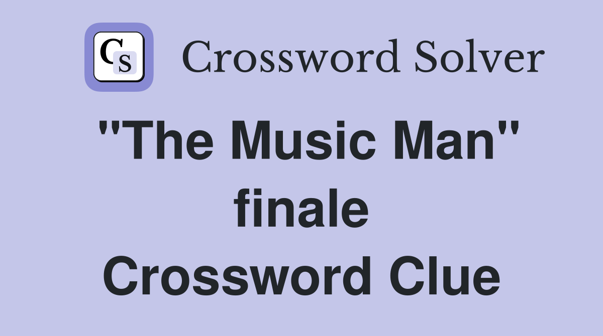 "The Music Man" finale Crossword Clue