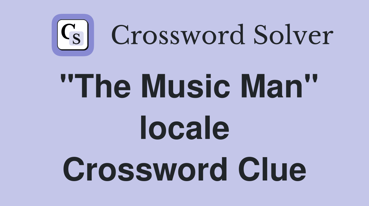"The Music Man" locale Crossword Clue