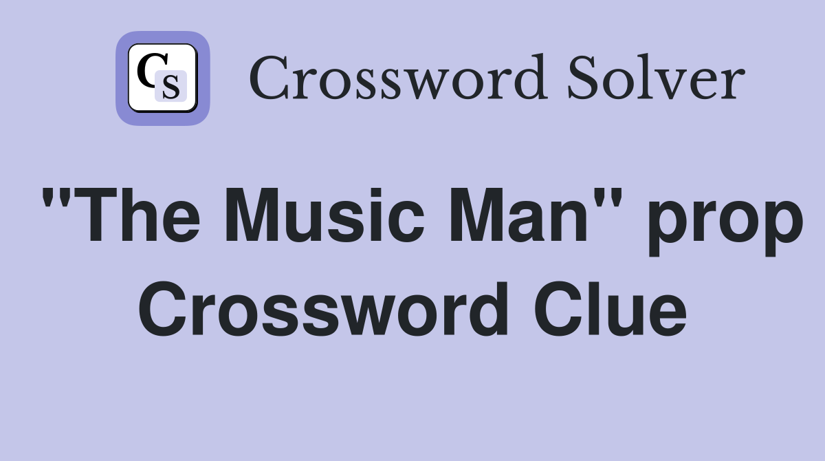 "The Music Man" prop Crossword Clue