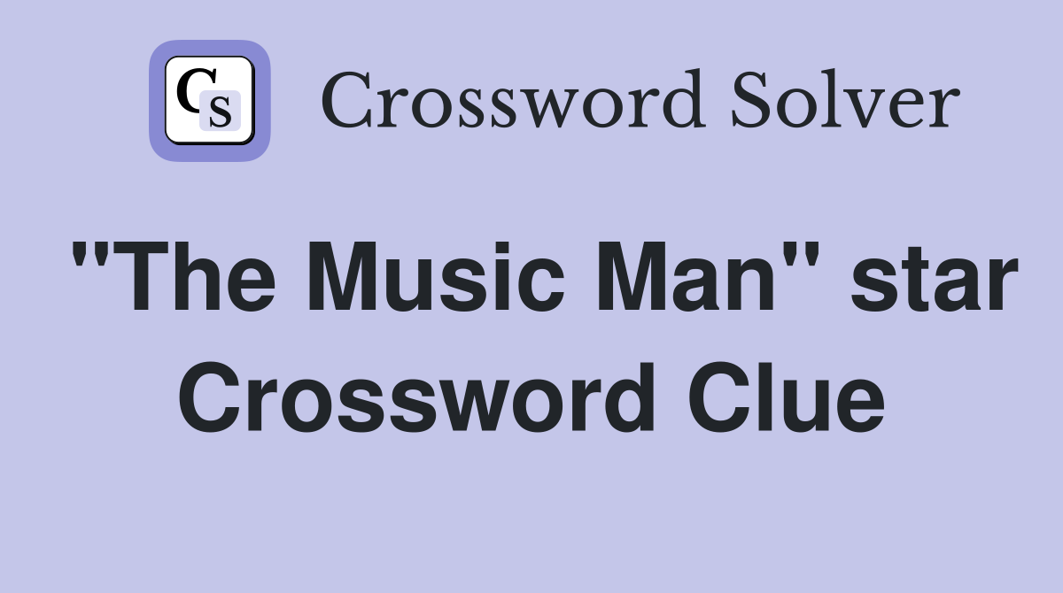 "The Music Man" star Crossword Clue