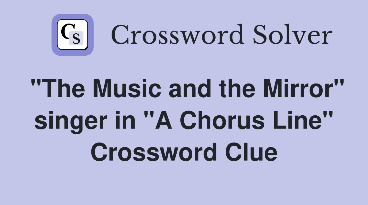 "The Music and the Mirror" singer in "A Chorus Line" Crossword Clue