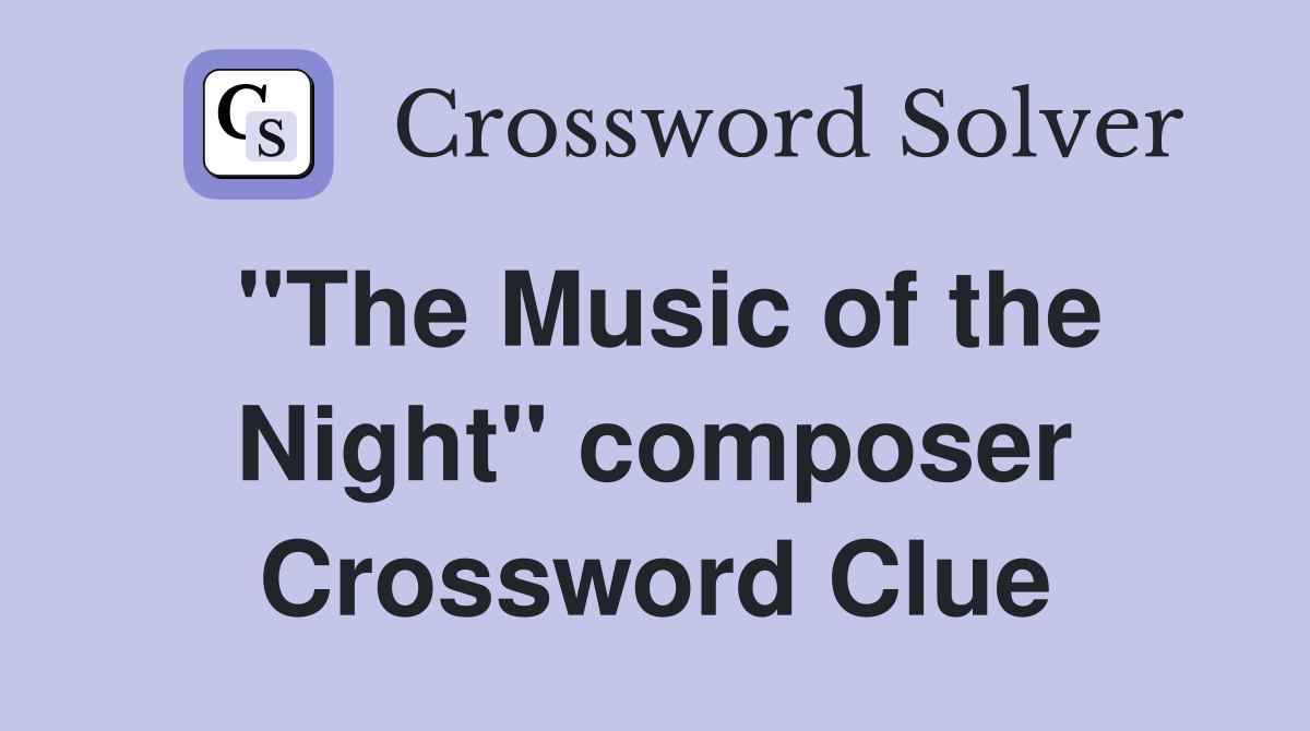 "The Music of the Night" composer Crossword Clue