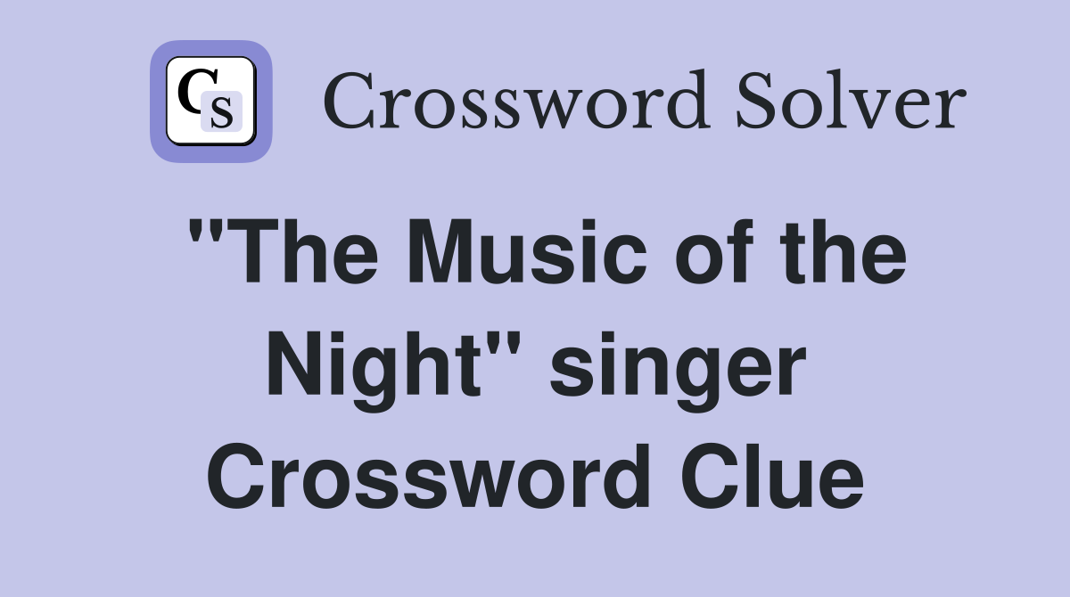 "The Music of the Night" singer Crossword Clue