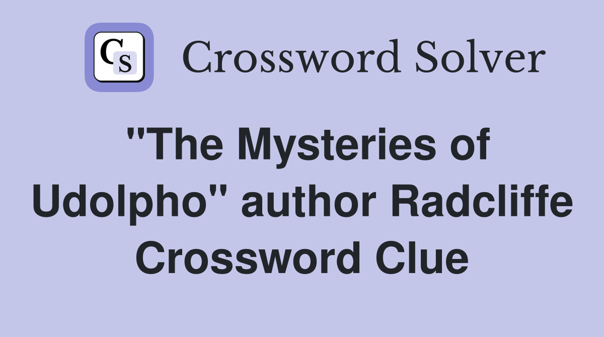 "The Mysteries of Udolpho" author Radcliffe Crossword Clue