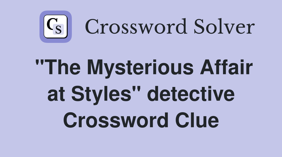 "The Mysterious Affair at Styles" detective Crossword Clue
