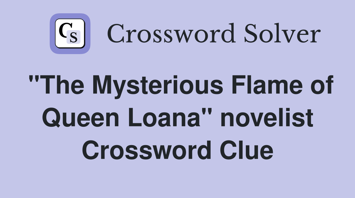 "The Mysterious Flame of Queen Loana" novelist Crossword Clue