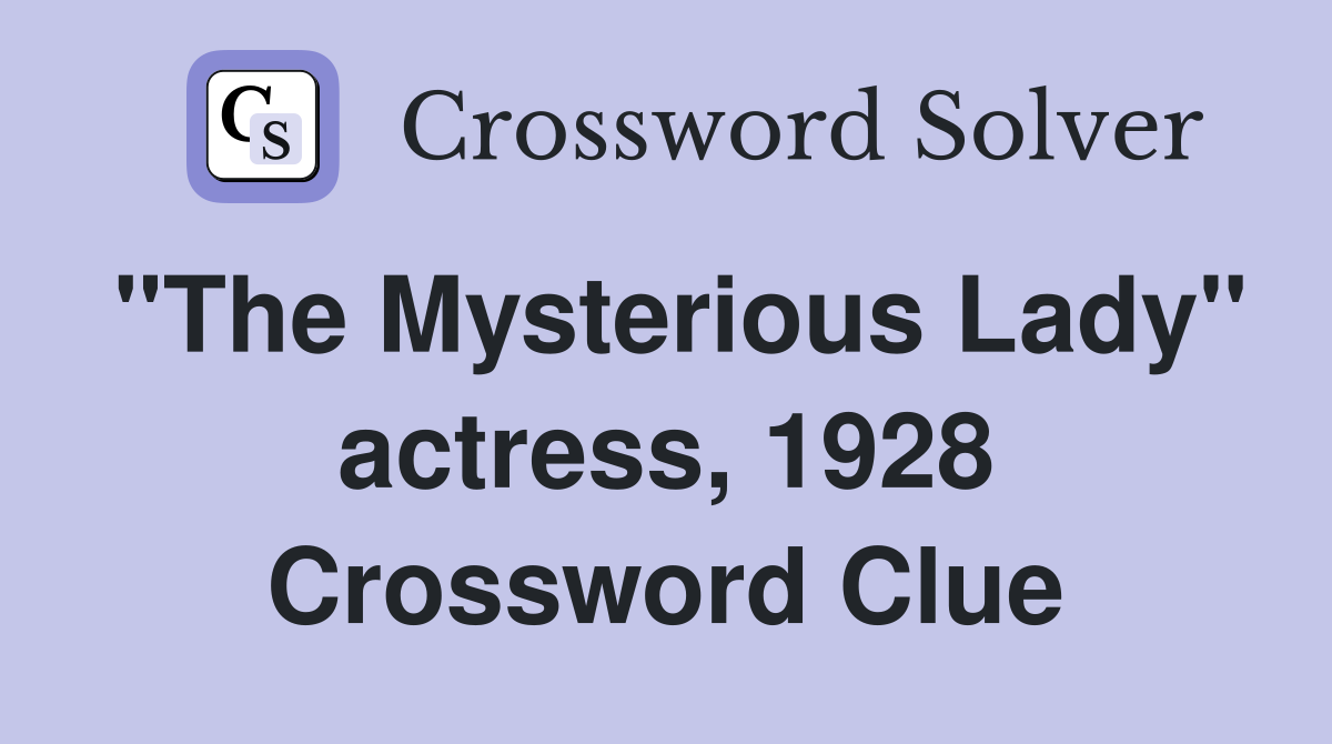 "The Mysterious Lady" actress, 1928 Crossword Clue