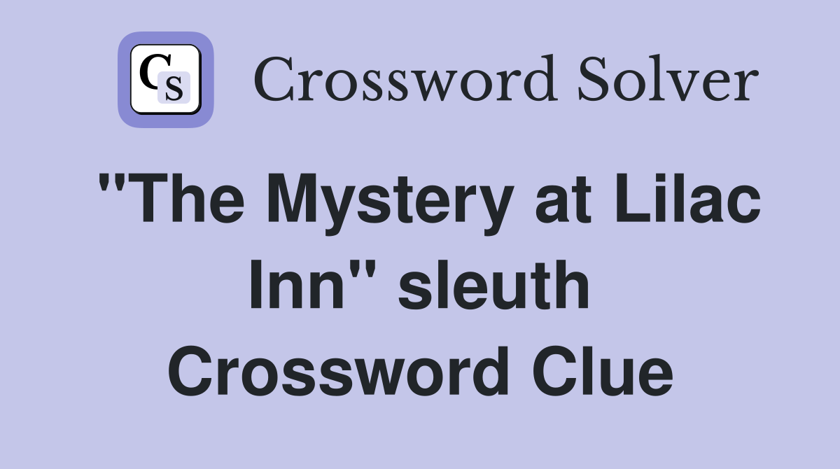 "The Mystery at Lilac Inn" sleuth Crossword Clue