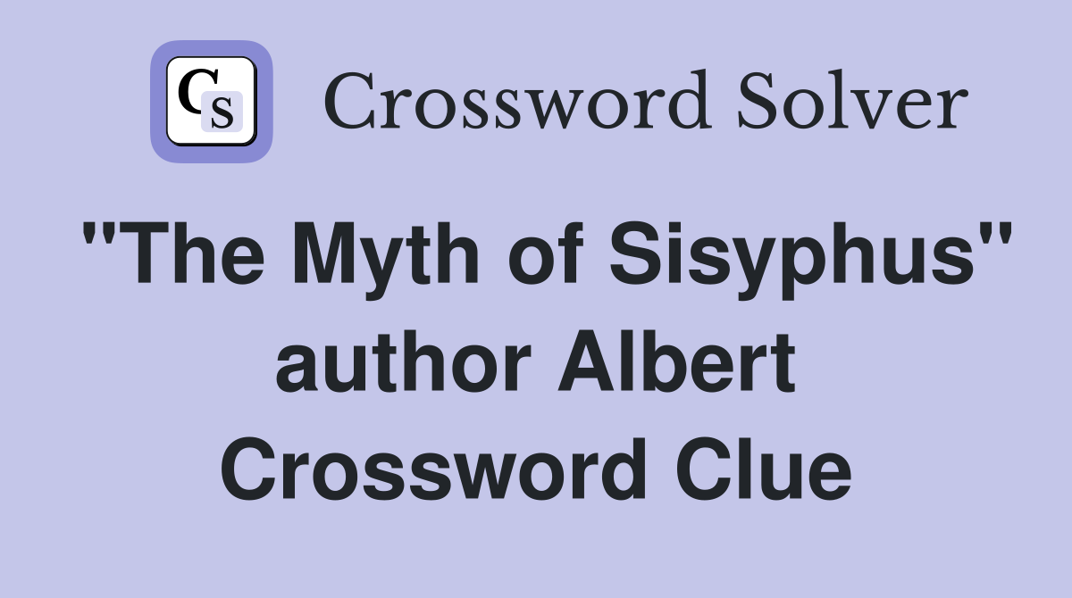 "The Myth of Sisyphus" author Albert Crossword Clue