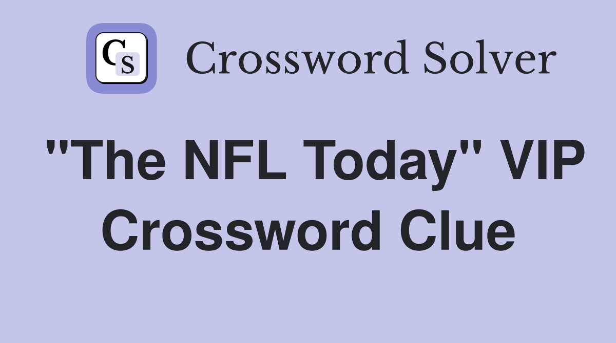 "The NFL Today" VIP Crossword Clue
