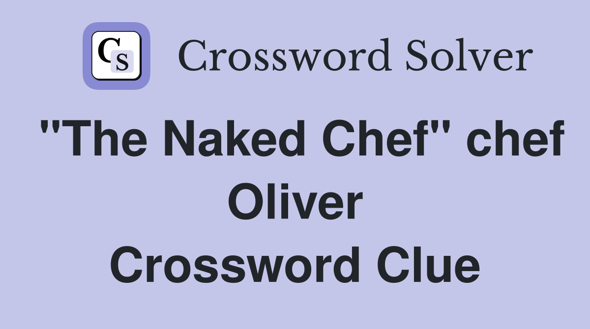 "The Naked Chef" chef Oliver Crossword Clue