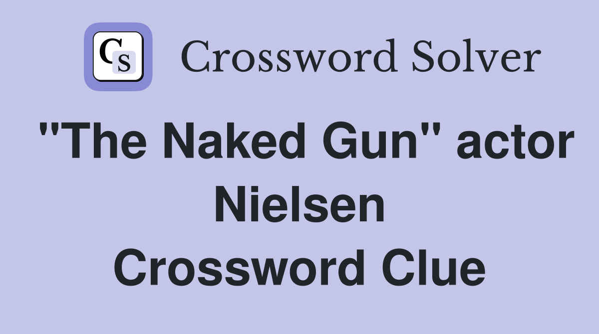 "The Naked Gun" actor Nielsen Crossword Clue