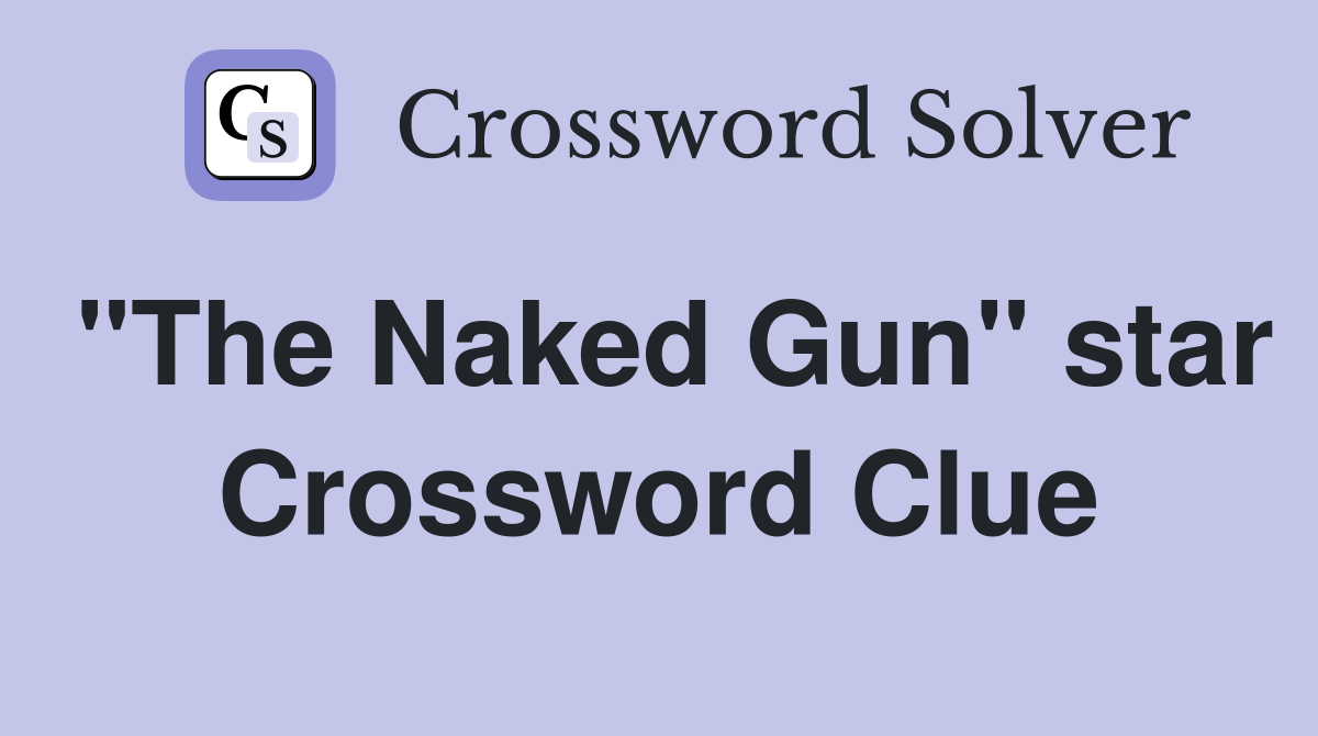 "The Naked Gun" star Crossword Clue