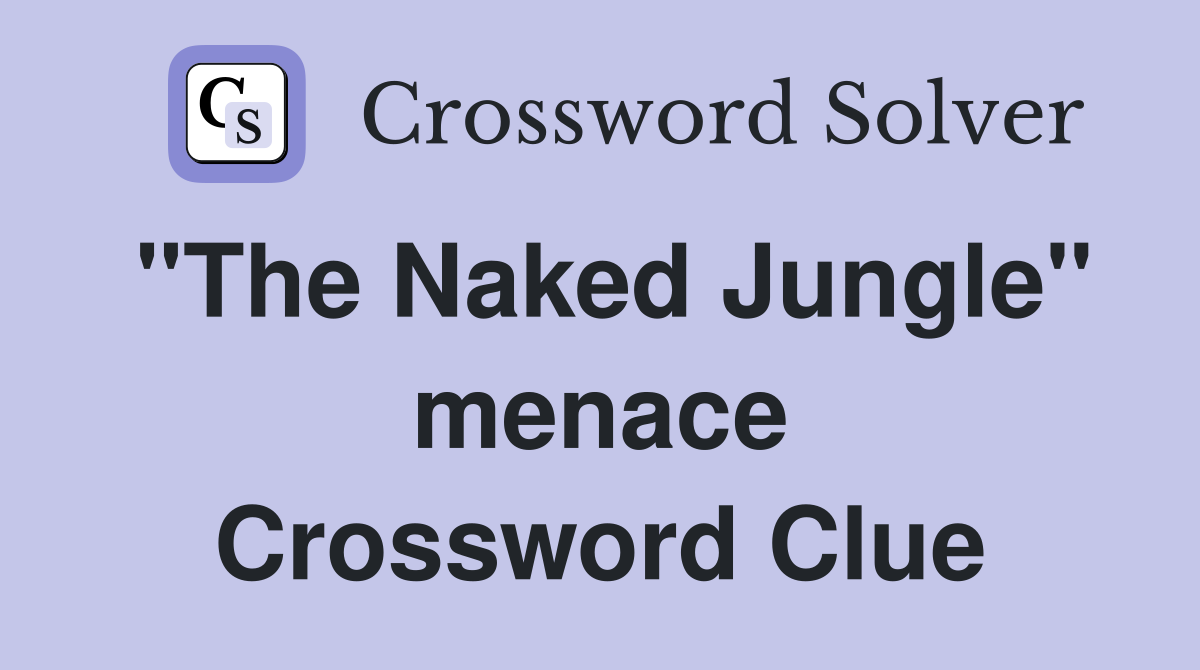 "The Naked Jungle" menace Crossword Clue