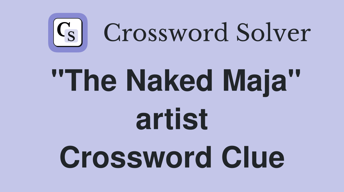 "The Naked Maja" artist Crossword Clue