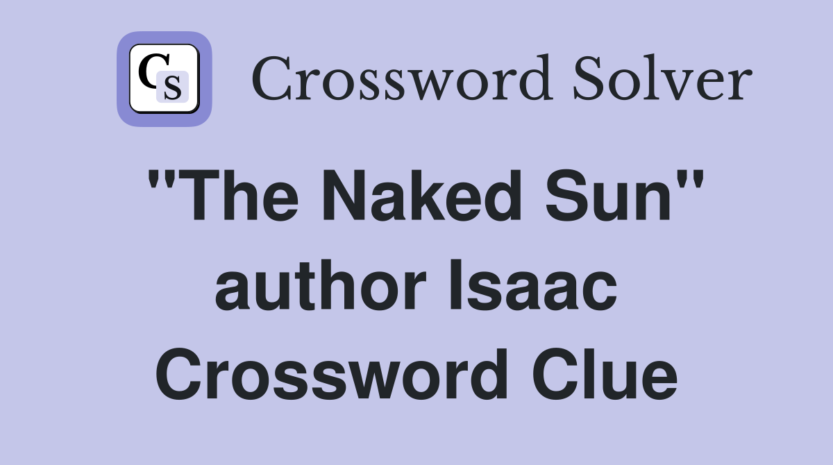 "The Naked Sun" author Isaac Crossword Clue