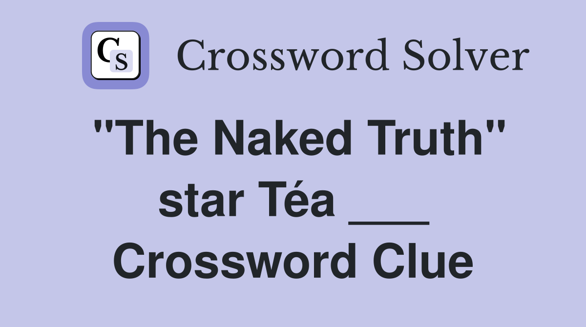 "The Naked Truth" star Téa ___ Crossword Clue