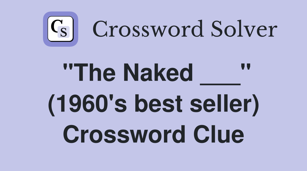 "The Naked ___" (1960's best seller) Crossword Clue