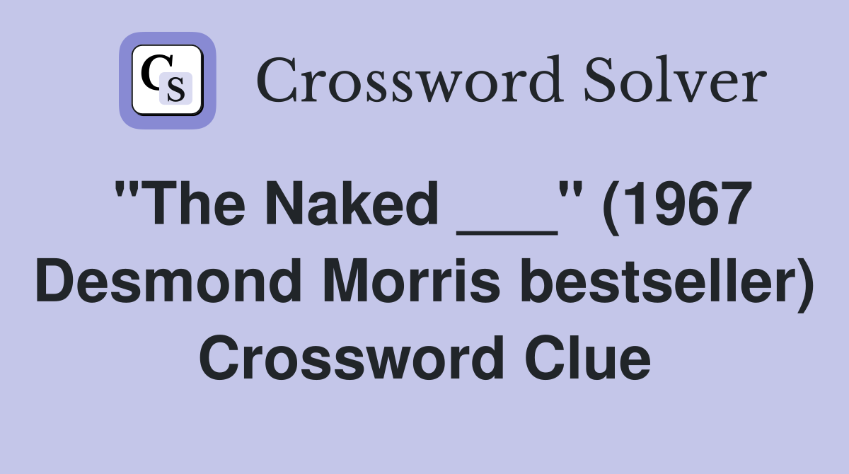 "The Naked ___" (1967 Desmond Morris bestseller) Crossword Clue
