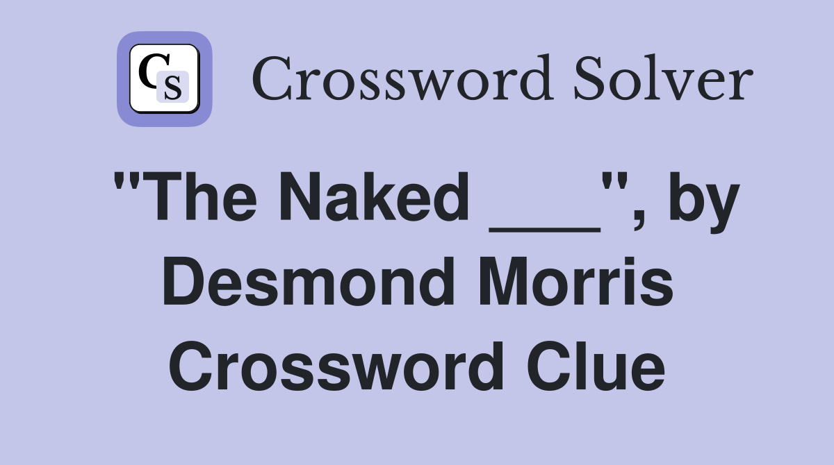"The Naked ___", by Desmond Morris Crossword Clue