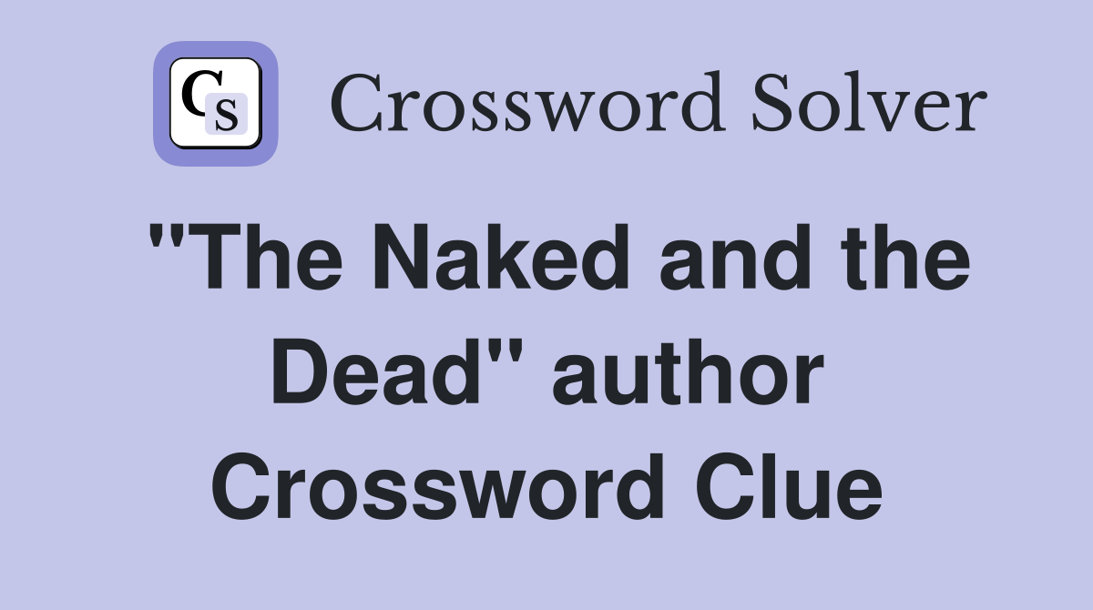 "The Naked and the Dead" author Crossword Clue
