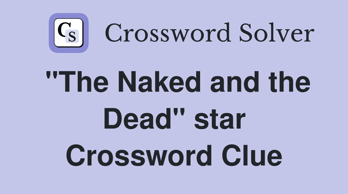 "The Naked and the Dead" star Crossword Clue